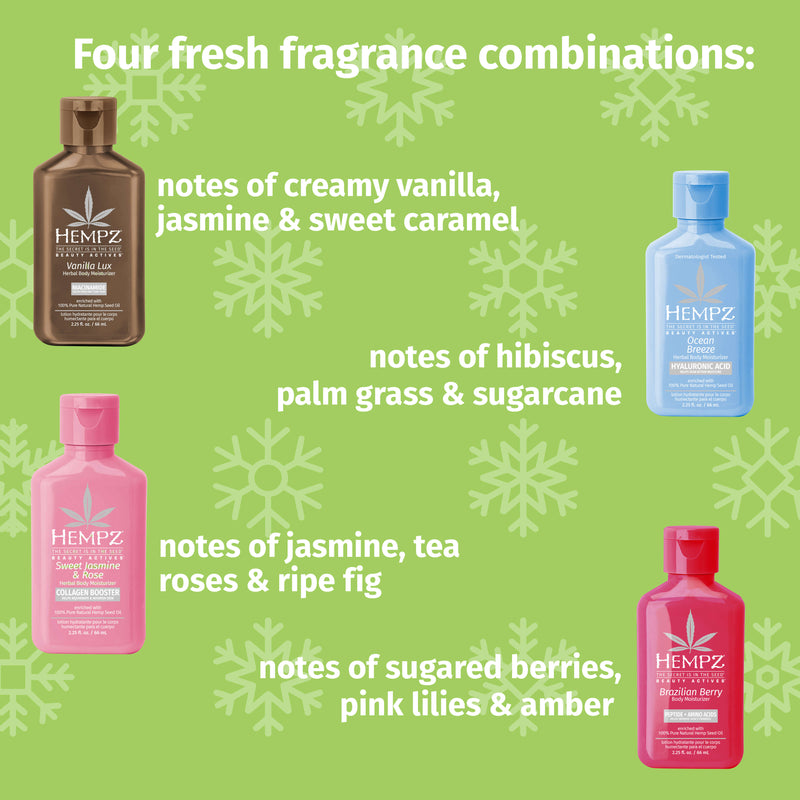 Hempz Vanilla Lux Body Moisturizer with notes of creamy vanilla, jasmine, & sweet caramel and Hempz Ocean Breeze Body Moisturizer with notes of hibiscus, palm grass, & sugarcane and Hempz Sweet Jasmine & Rose Body Moisturizer with notes of jsamine, tea roses & ripe ig and Hempz Brazilian Berry with notes of sugared berries, pink lilies & amber